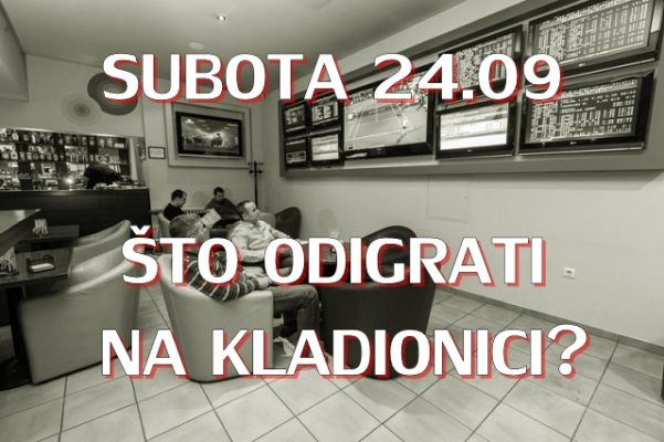 Subota 24.09: Što danas odigrati na kladionici?