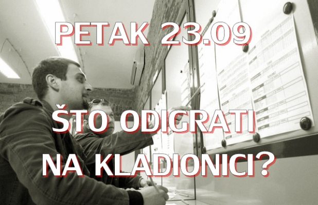 Petak 23.09: Što danas odigrati na kladionici