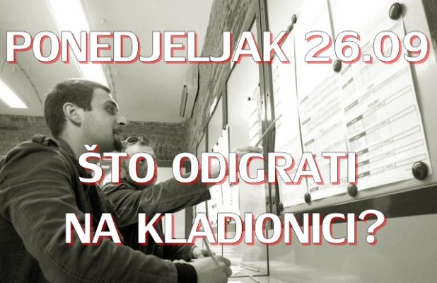 Ponedjeljak 26.9: Što danas odigrati na kladionici?