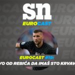 Eurocast #19 // ‘Nedopustivo od Rebića i da imaš sto krvavih žuljeva’