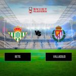 Real Betis vs Valladolid