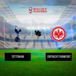 Tottenham vs Eintracht Frankfurt