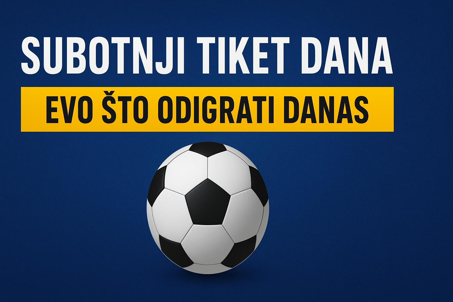 Subotnji tiket dana: Evo što odigrati danas Subotnji tiket