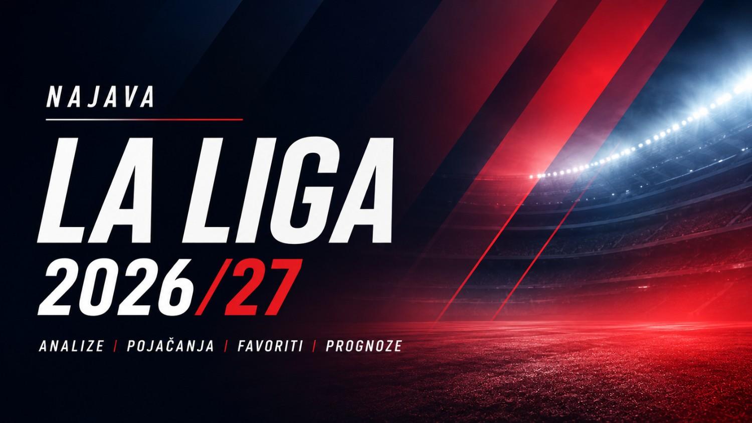 La Liga 2026/27 - veliki vodič za sezonu