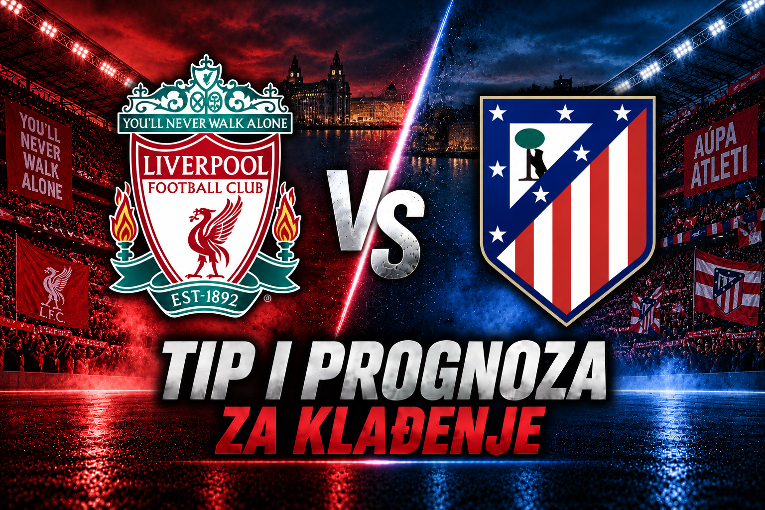 Liverpool vs Atletico Madrid - UEFA Liga prvaka tip i prognoza