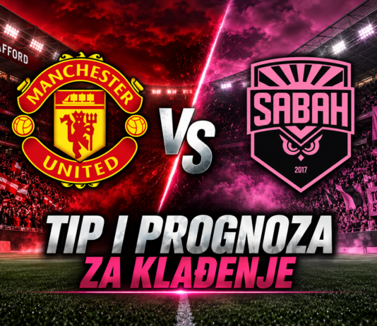 Manchester United vs Sabah – Tip i prognoza za klađenje Manchester United vs Sabah
