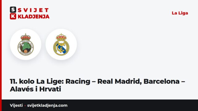 11. kolo La Lige: Racing – Real Madrid, Barcelona – Alavés i Hrvati