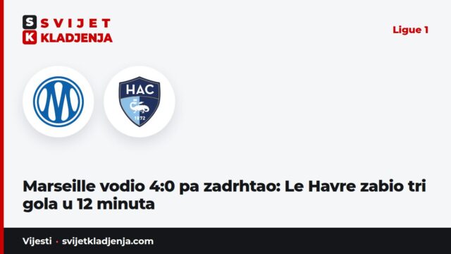 Marseille vodio 4:0 pa zadrhtao: Le Havre zabio tri gola u 12 minuta