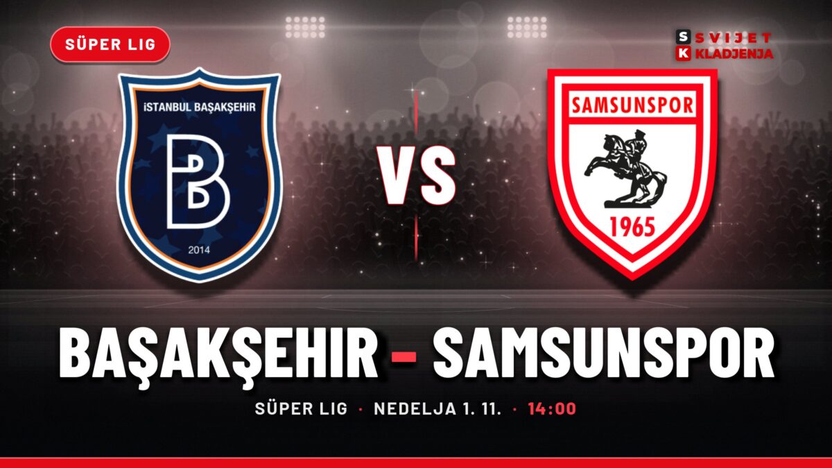 Başakşehir – Samsunspor prognoza i tip: domaćin favorit, nedelja u 14:00
