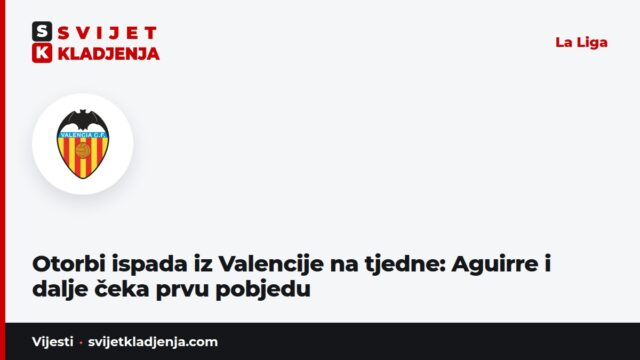 Otorbi ispada iz Valencije na tjedne: Aguirre i dalje čeka prvu pobjedu